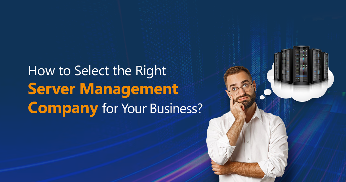 How to Select the Right Server Management Company for Your Business