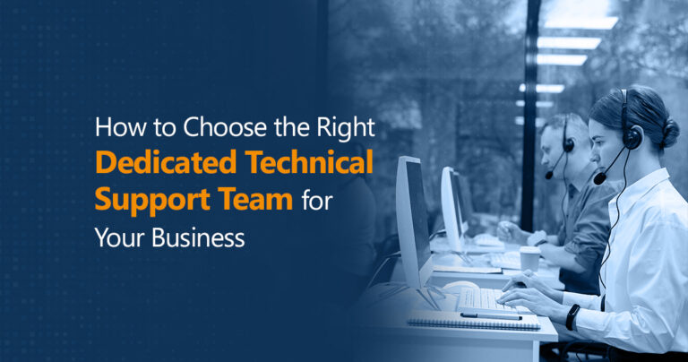 How to Choose the Right Dedicated Technical Support Team