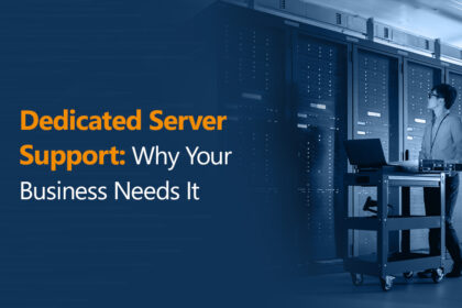 Dedicated Server Support Why Your Business Needs It